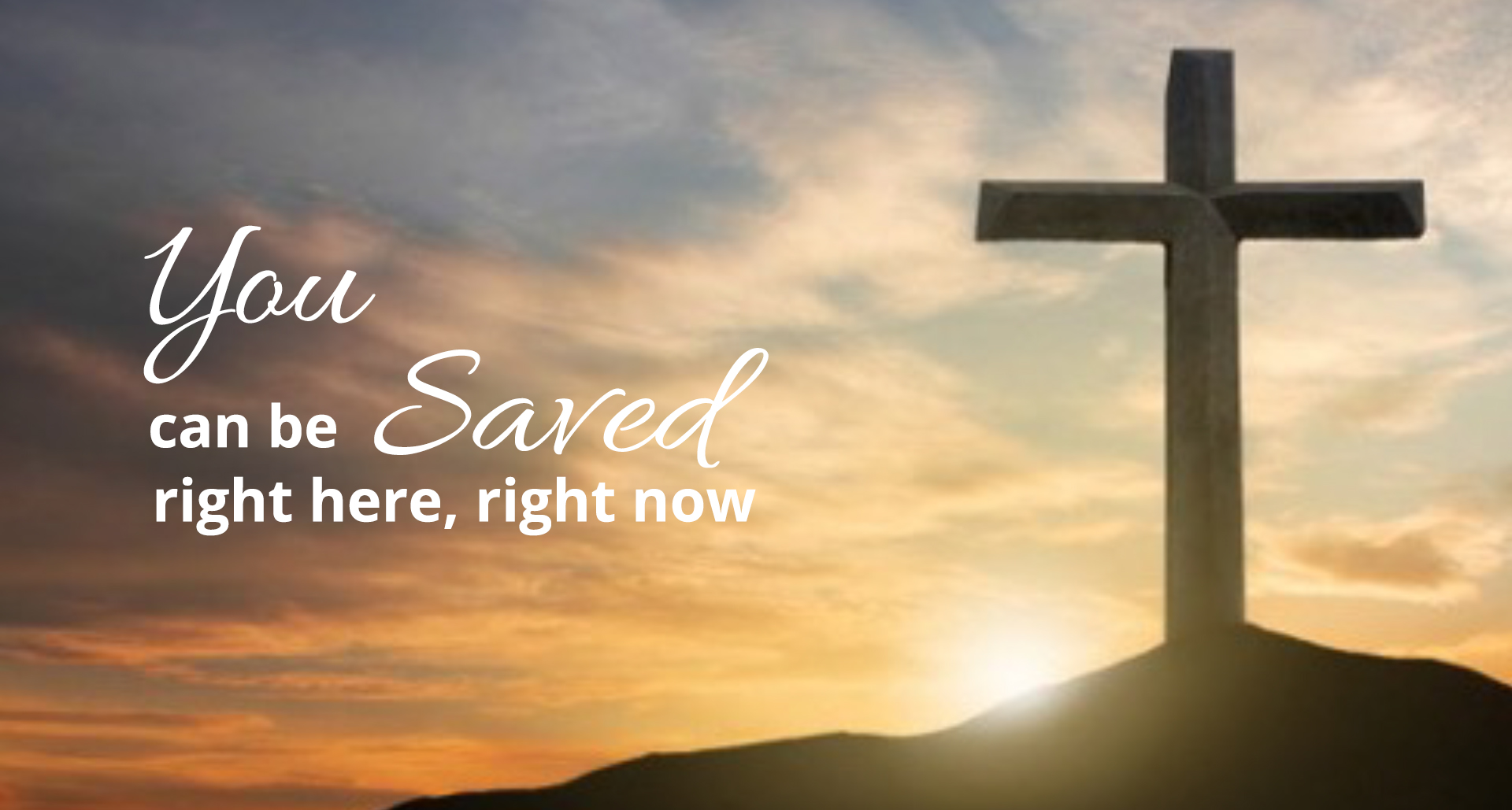 You can be Saved right here, right now